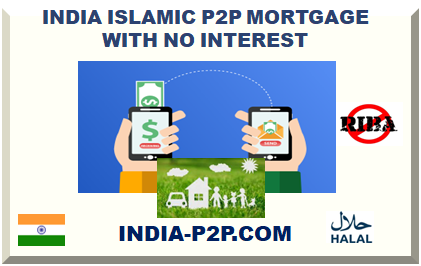 INDIA ISLAMIC P2P MORTGAGE WITH NO INTEREST